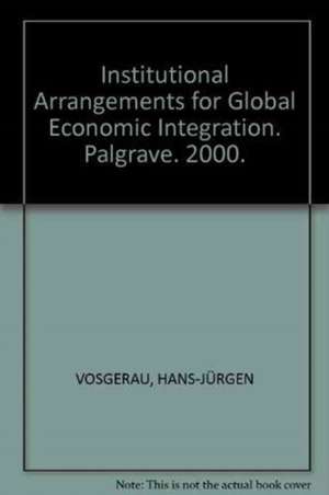 Institutional Arrangements for Global Economic Integration de H. Vosgerau