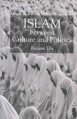 Islam Between Culture and Politics de B. Tibi