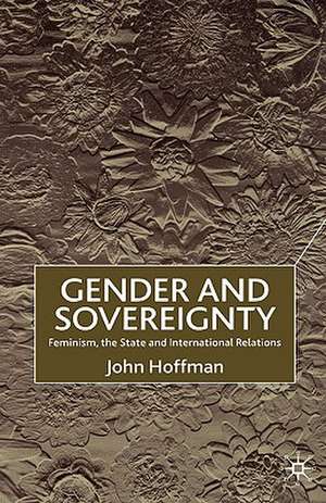 Gender and Sovereignty: Feminism, the State and International Relations de J. Hoffman