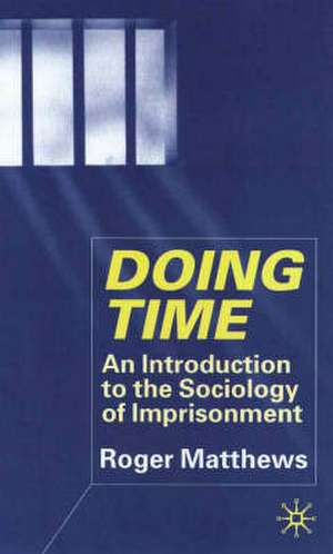 Doing Time: An Introduction to the Sociology of Imprisonment de R. Matthews