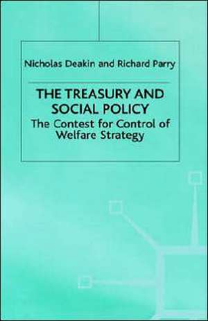 The Treasury and Social Policy: The Contest for Control of Welfare Strategy de N. Deakin