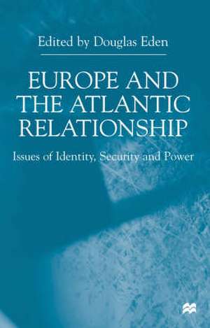 Europe and the Atlantic Relationship: Issues of Identity, Security and Power de D. Eden