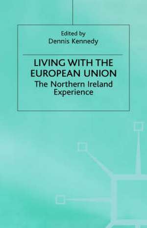 Living with the European Union: The Northern Ireland Experience de Dennis Kennedy