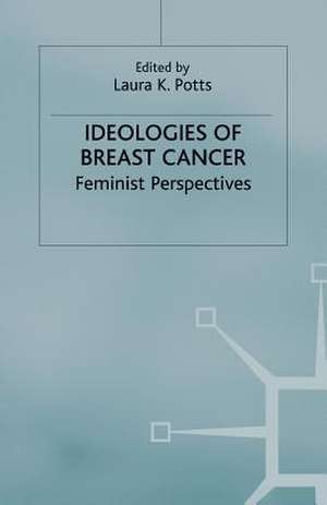 Ideologies of Breast Cancer: Feminist Perspectives de L. Potts