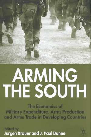 Arming the South: The Economics of Military Expenditure, Arms Production and Arms Trade in Developing Countries de J. Brauer