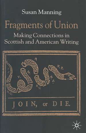 Fragments of Union: Making Connections in Scottish and American Writing de S. Manning