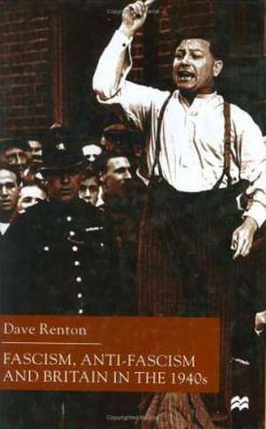 Fascism, Anti-Fascism and Britain in the 1940s de D. Renton