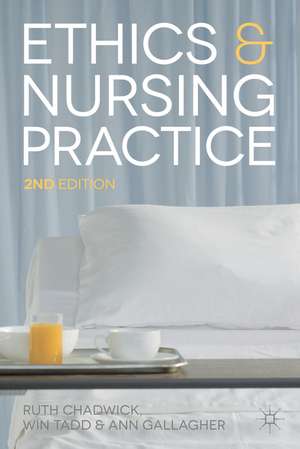 Ethics and Nursing Practice: A Case Study Approach de Ruth Chadwick