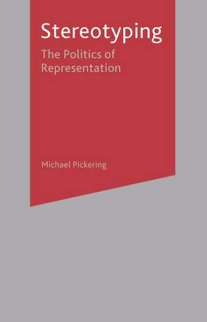 Stereotyping: The Politics of Representation de Michael Pickering