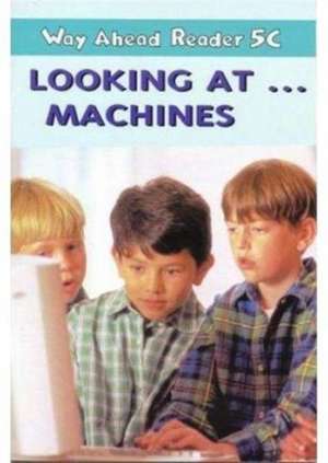 Way Ahead Readers 5C:Look at Machines de Mary Bowen