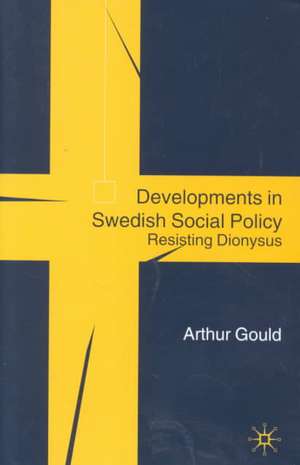 Developments in Swedish Social Policy: Resisting Dionysus de A. Gould