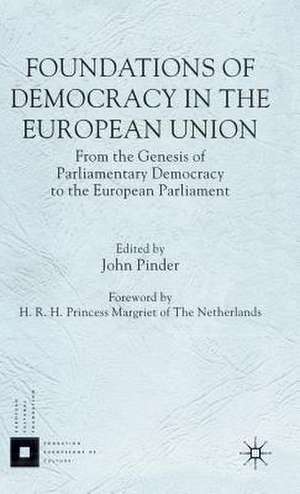 Foundations of Democracy in the European Union: From the Genesis of Parliamentary Democracy to the European Parliament de J. Pinder