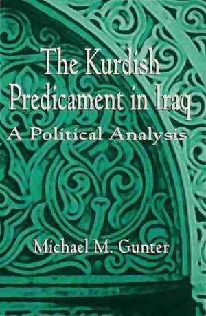 The Kurdish Predicament in Iraq: A Political Analysis de Michael M. Gunter