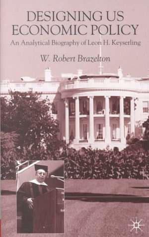 Designing US Economic Policy: An Analytical Biography of Leon H. Keyserling de W. Brazelton