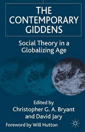 The Contemporary Giddens: Social Theory in a Globalizing Age de Christopher G.A. Bryant