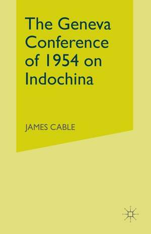 The Geneva Conference of 1954 on Indochina de J. Cable