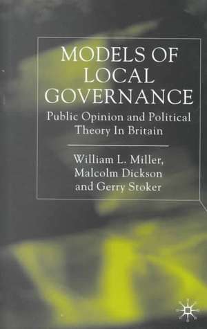 Models of Local Governance: Public Opinion and Political Theory in Britain de W. Miller