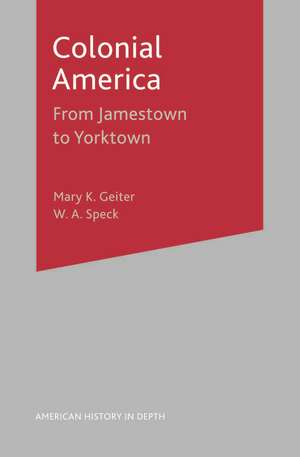 Colonial America: From Jamestown to Yorktown de Mary Geiter