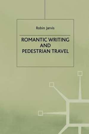 Romantic Writing and Pedestrian Travel de R. Jarvis