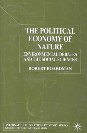 The Political Economy of Nature: Environmental Debates and the Social Sciences de R. Boardman