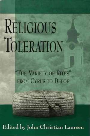 Religious Toleration: 'The Variety of Rites' from Cyrus to Defoe de John Christian Laursen