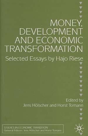 Money, Development and Economic Transformation: Selected Essays by Hajo Riese de Horst Tomann