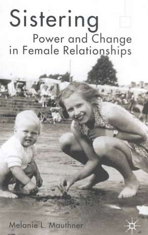 Sistering: Power and Change in Female Relationships de M. Mauthner