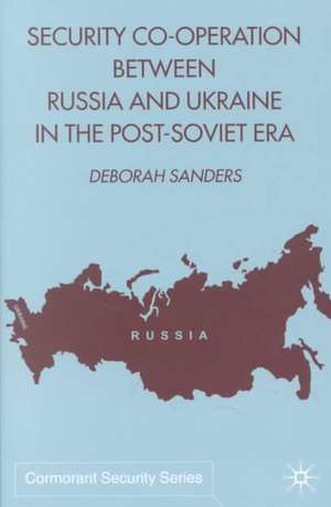 Security Cooperation between Russia and Ukraine in the Post-Soviet Era de D. Sanders