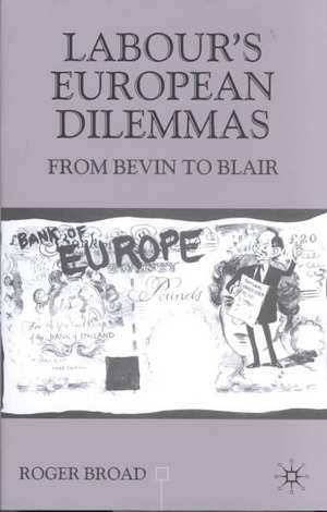 Labour's European Dilemmas: From Bevin to Blair de R. Broad