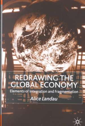 Redrawing the Global Economy: Elements of Integration and Fragmentation de A. Landau