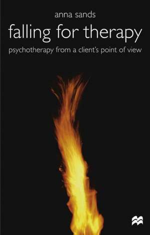 Falling for Therapy: Psychotherapy from a Client's Point of View de Anna Sands