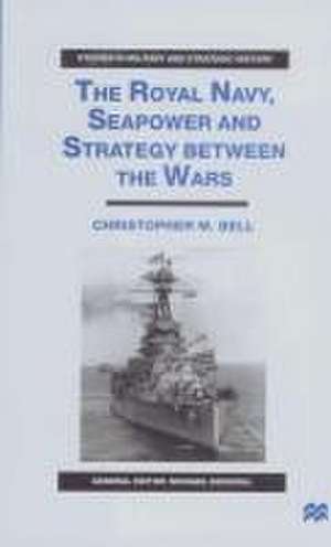 The Royal Navy, Seapower and Strategy between the Wars de C. Bell