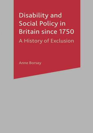 Disability and Social Policy in Britain since 1750: A History of Exclusion de Anne Borsay