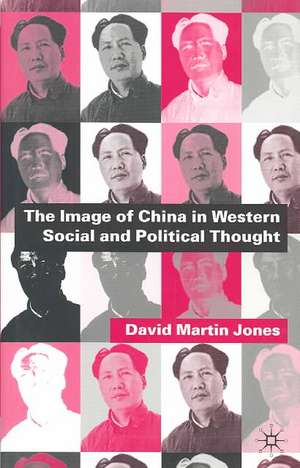 The Image of China in Western Social and Political Thought de D. Jones