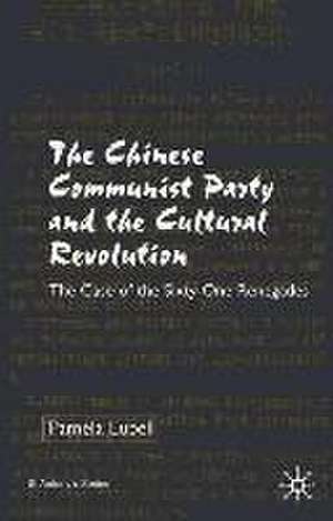 The Chinese Communist Party During the Cultural Revolution: The Case of the Sixty-One Renegades de P. Lubell