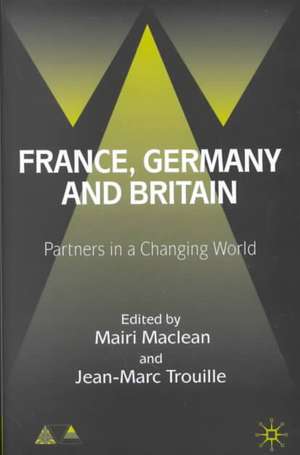 France, Germany and Britain: Partners in a Changing World de Mairi Maclean