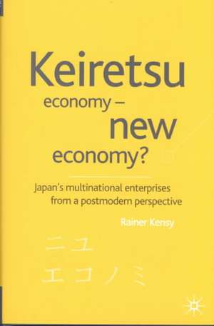 Keiretsu Economy - New Economy?: Japan's Multinational Enterprises from a Postmodern Perspective de R. Kensy