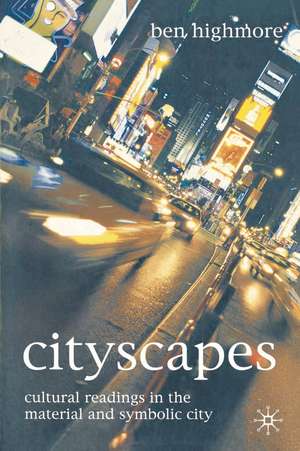 Cityscapes: Cultural Readings in the Material and Symbolic City de Ben Highmore