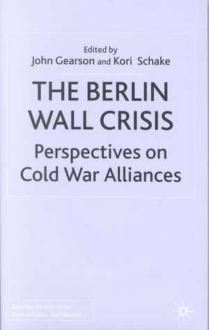 The Berlin Wall Crisis: Perspectives on Cold War Alliances de J. Gearson