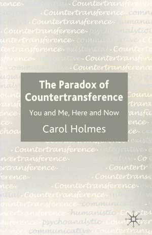 The Paradox of Countertransference: You and Me, Here and Now de Carol Holmes