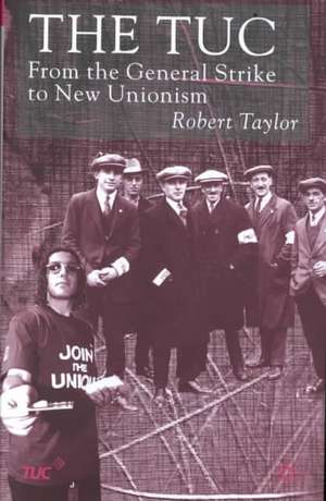 The TUC: From the General Strike to New Unionism de R. Taylor