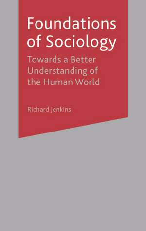 Foundations of Sociology: Towards a Better Understanding of the Human World de Richard Jenkins