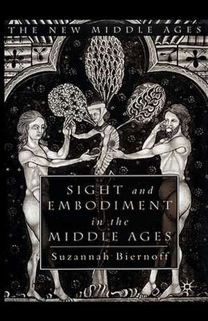 Sight and Embodiment in the Middle Ages de S. Biernoff