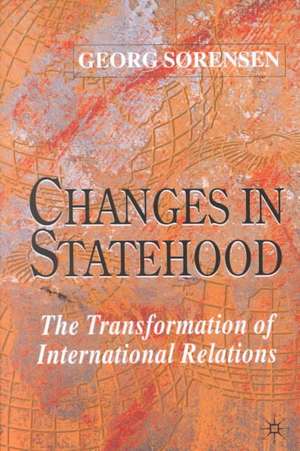 Changes in Statehood: The Transformation of International Relations de G. Sørensen