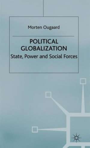 Political Globalization: State, Power and Social Forces de Morten Ougaard