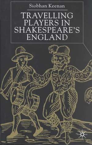 Travelling Players in Shakespeare's England de S. Keenan