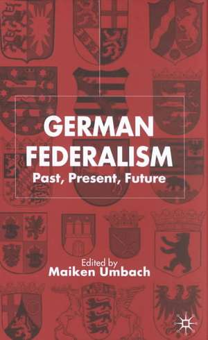 German Federalism: Past, Present and Future de M. Umbach