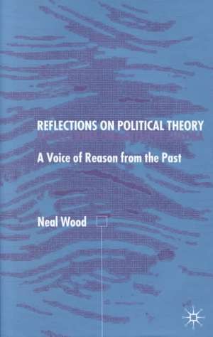 Reflections on Political Theory: A Voice of Reason from the Past de N. Wood