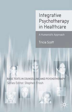 Integrative Psychotherapy in Healthcare: A Humanistic Approach de Tricia Scott