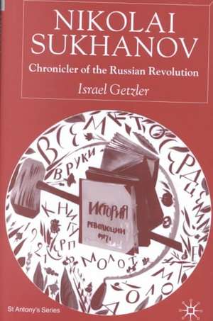 Nikolai Sukhanov: Chronicler of the Russian Revolution de I. Getzler